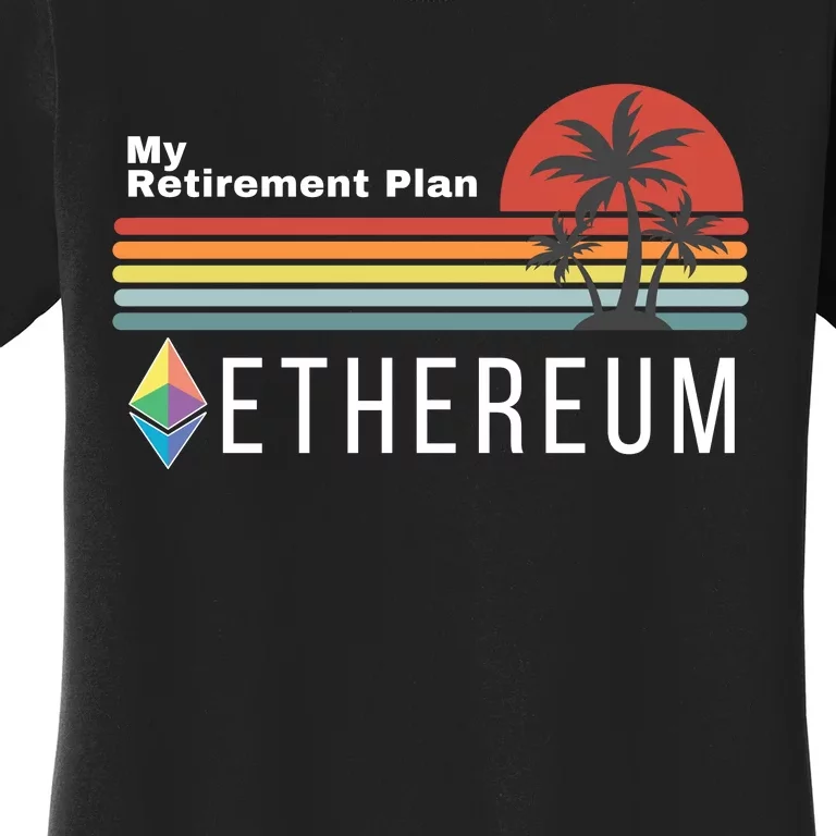 Ethereum, My Retirement Plan, Blockchain, ETH Crypto, HODL ETH Women's T-Shirt