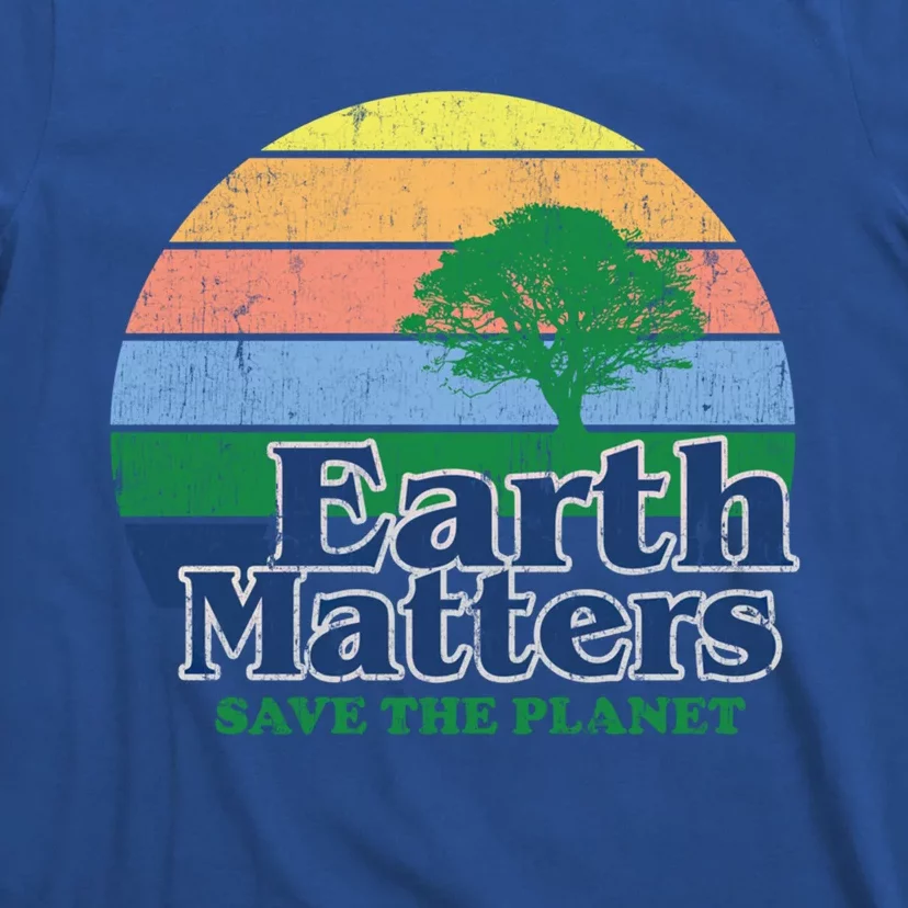 Earth Matters Save The Planet Environtal Global Warming Funny Gift T-Shirt