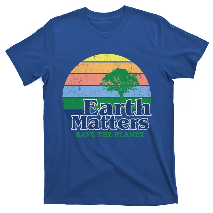 Earth Matters Save The Planet Environtal Global Warming Funny Gift T-Shirt