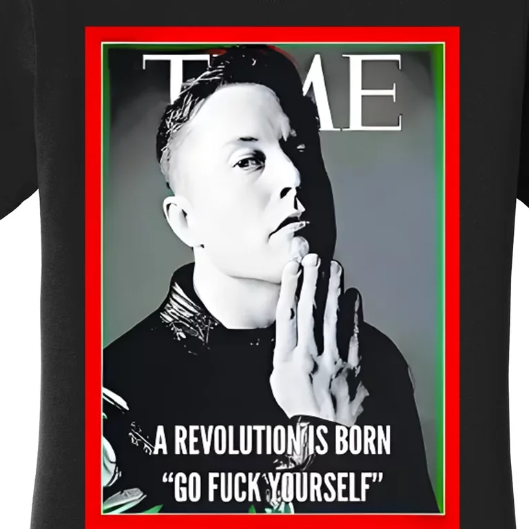 Elon Musk The Time A Revolution Is Born Go Fuck Yourself Women's T-Shirt