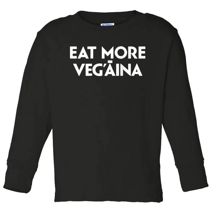 Eat More Vegaina Toddler Long Sleeve Shirt