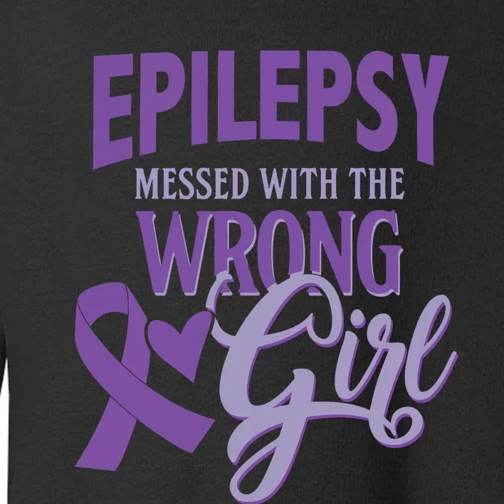 Epilepsy Messed With The Wrong Girl Toddler Sweatshirt