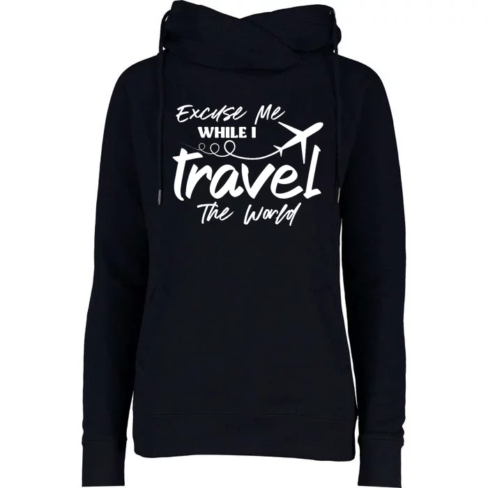 Excuse Me While I Travel The World Womens Funnel Neck Pullover Hood