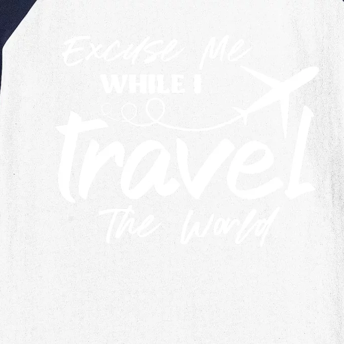 Excuse Me While I Travel The World Baseball Sleeve Shirt