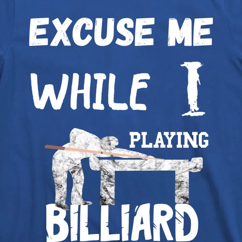 Excuse Me While I Playing Billiard Pool Snooker Player Cues Funny Gift T-Shirt