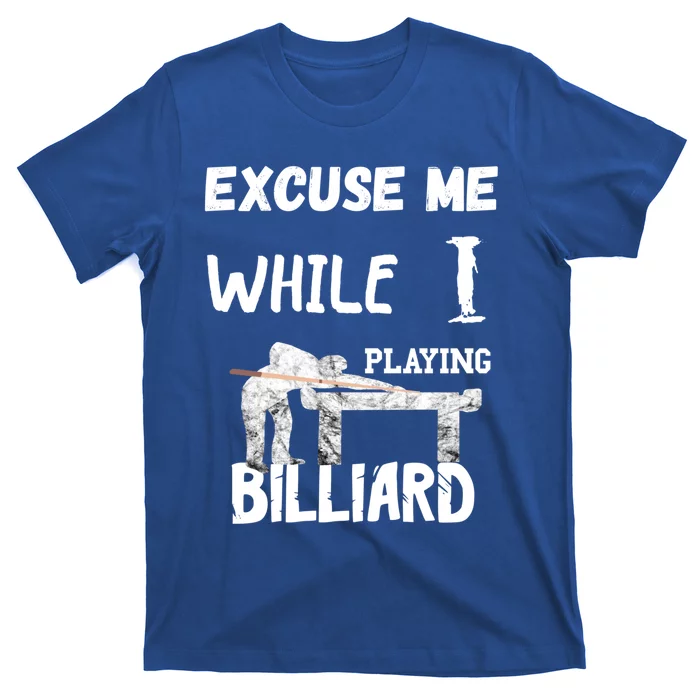 Excuse Me While I Playing Billiard Pool Snooker Player Cues Funny Gift T-Shirt