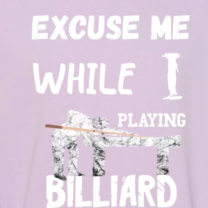 Excuse Me While I Playing Billiard Pool Snooker Player Cues Funny Gift Garment-Dyed Sweatshirt