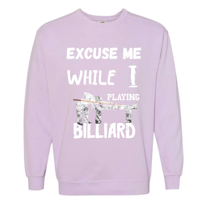 Excuse Me While I Playing Billiard Pool Snooker Player Cues Funny Gift Garment-Dyed Sweatshirt