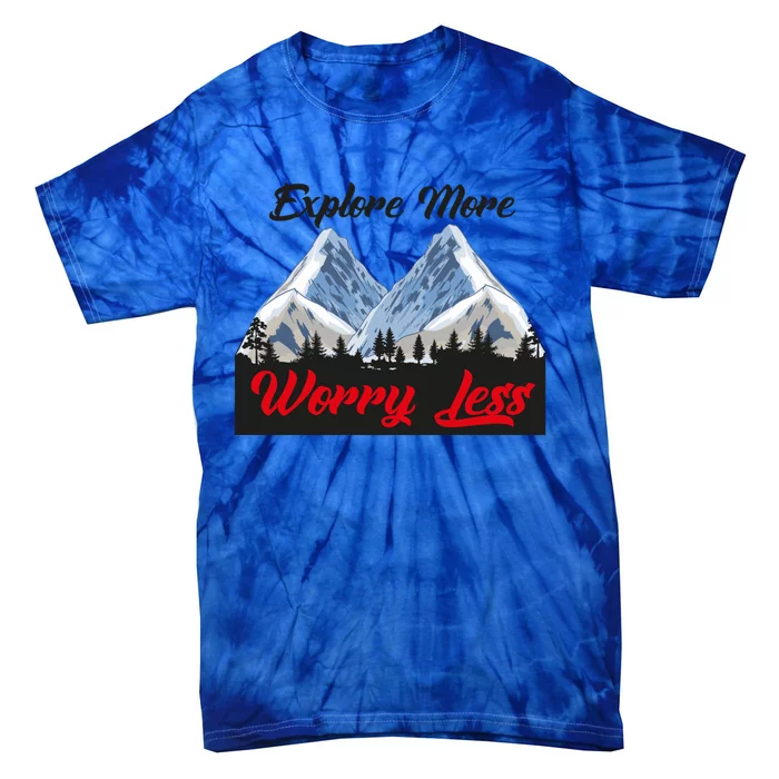 Explore More Worry Less Hiking Climbing Camping Hiker Gift Tie-Dye T-Shirt