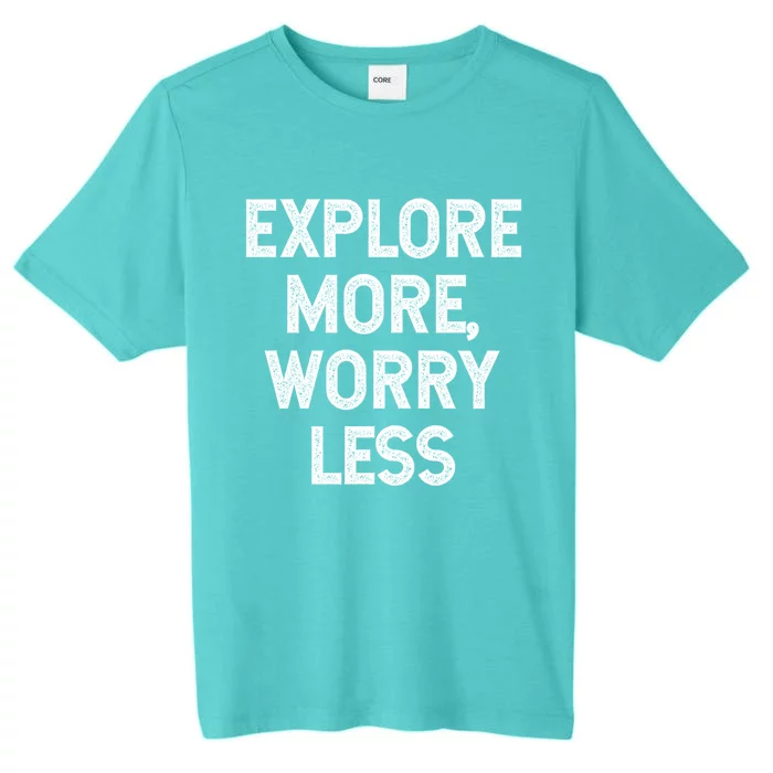 Explore More Worry Less Hiking Camping Mountains Meaningful Gift ChromaSoft Performance T-Shirt