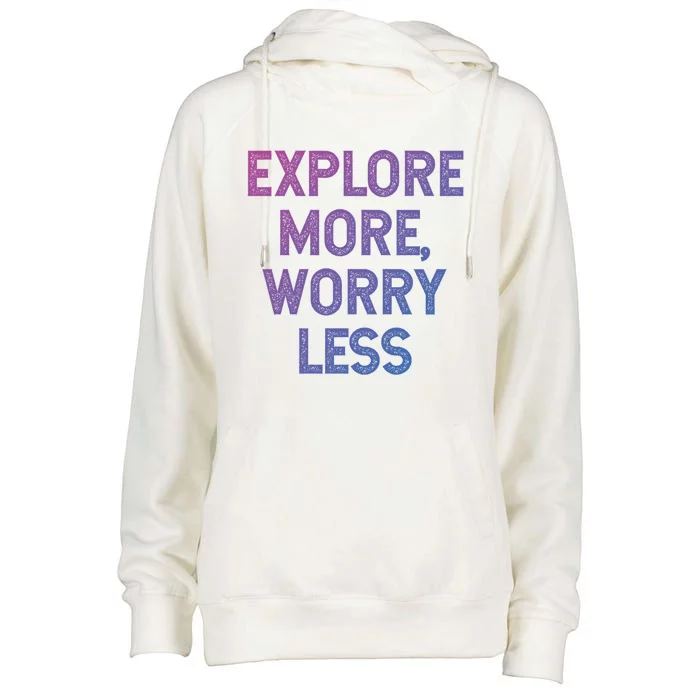 Explore More Worry Less Hiking Camping Mountains Meaningful Gift Womens Funnel Neck Pullover Hood