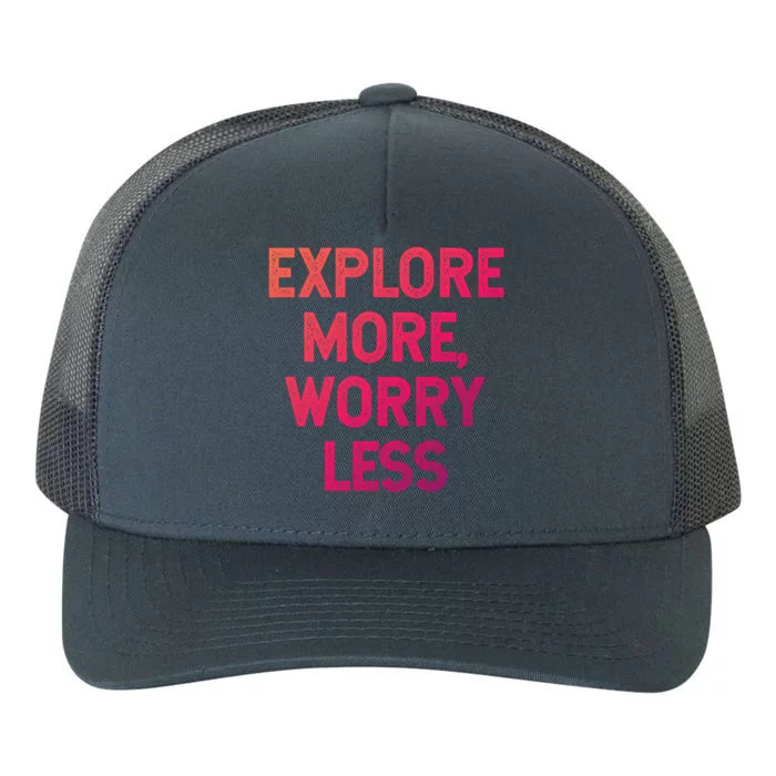 Explore More Worry Less Hiking Camping Mountains Meaningful Gift Yupoong Adult 5-Panel Trucker Hat