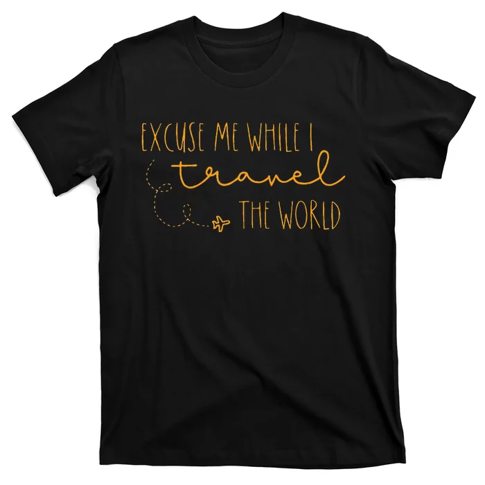 Excuse Me While I Travel The World T-Shirt