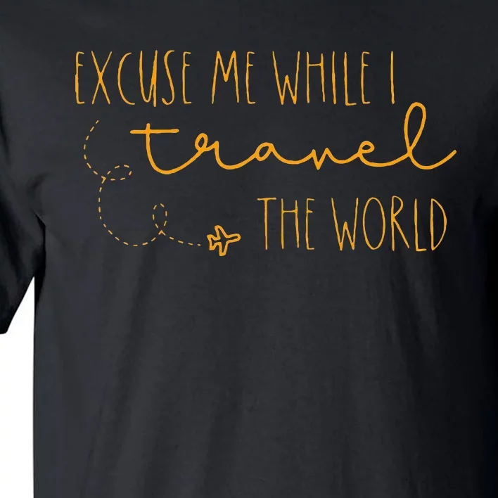 Excuse Me While I Travel The World Tall T-Shirt