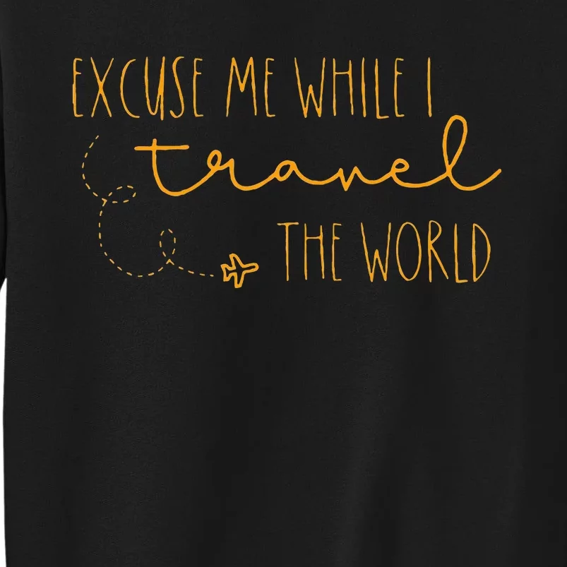 Excuse Me While I Travel The World Tall Sweatshirt