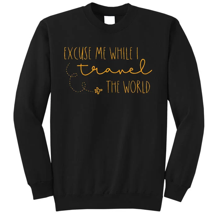 Excuse Me While I Travel The World Tall Sweatshirt