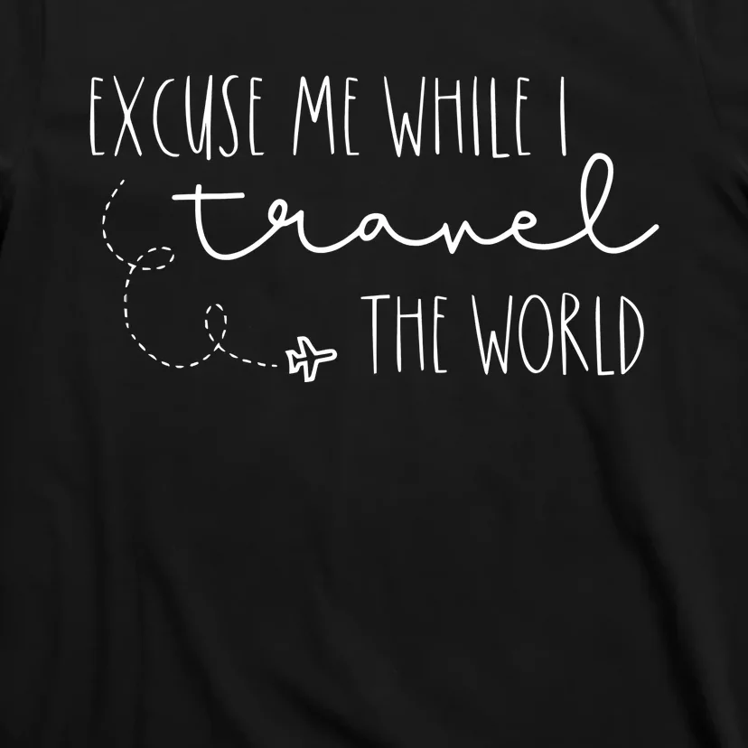 Excuse Me While I Travel The World T-Shirt