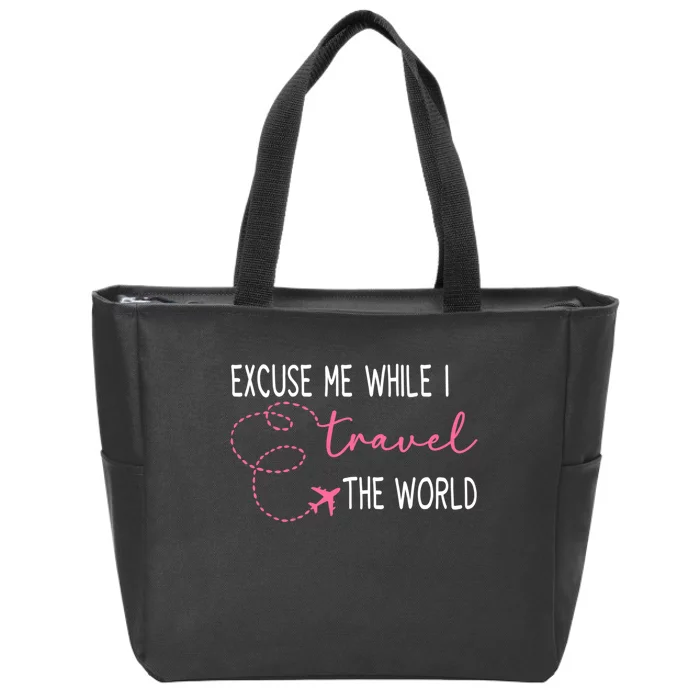 Excuse Me While I Travel The World Zip Tote Bag