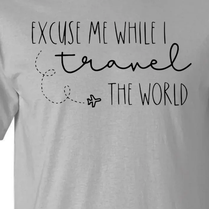 Excuse Me While I Travel The World Tall T-Shirt