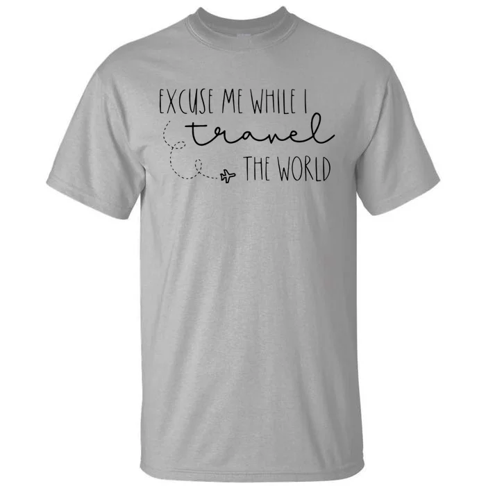 Excuse Me While I Travel The World Tall T-Shirt