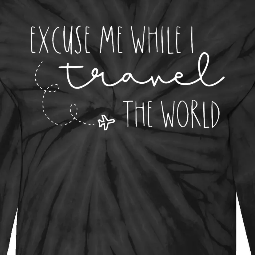 Excuse Me While I Travel The World Tie-Dye Long Sleeve Shirt