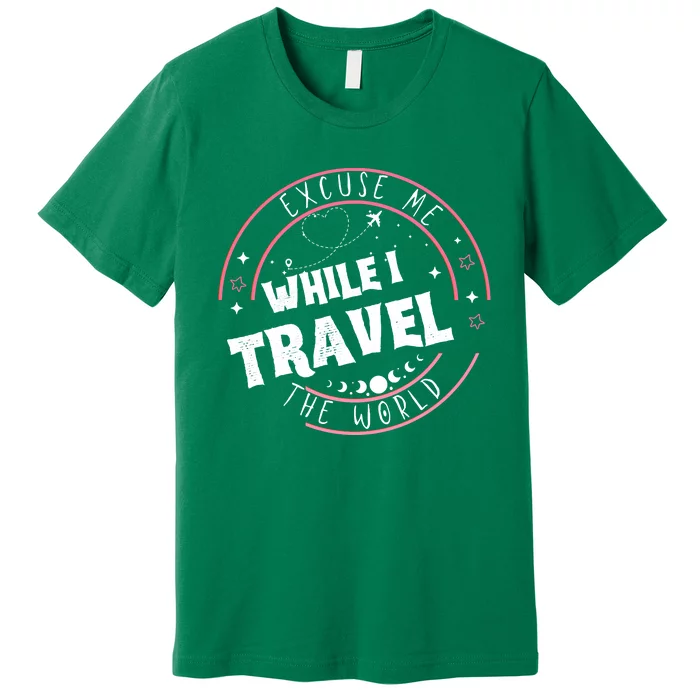 Excuse Me While I Travel The World Premium T-Shirt