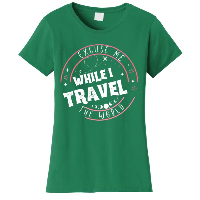 Excuse Me While I Travel The World Women's T-Shirt