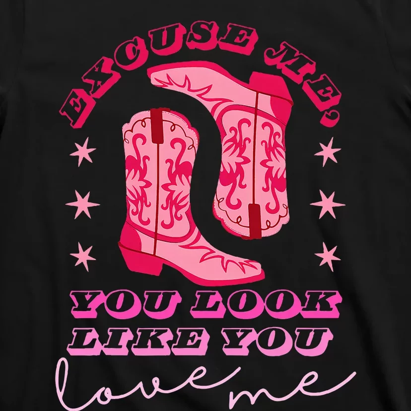 Excuse Me You Look Like You Love Me T-Shirt