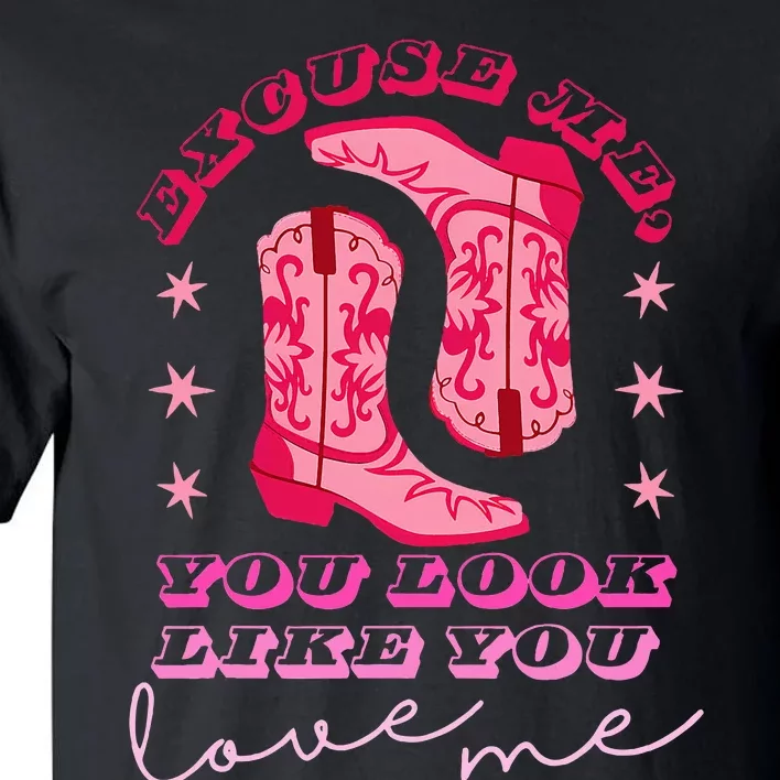 Excuse Me You Look Like You Love Me Tall T-Shirt