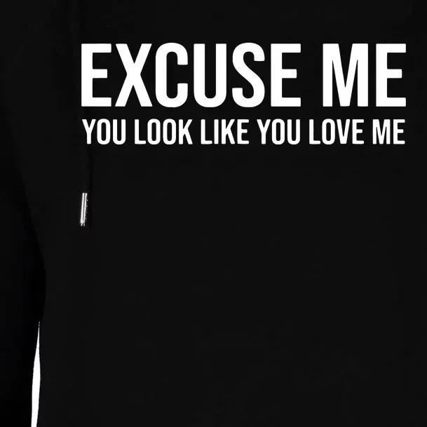 Excuse Me You Look Like You Love Me Womens Funnel Neck Pullover Hood