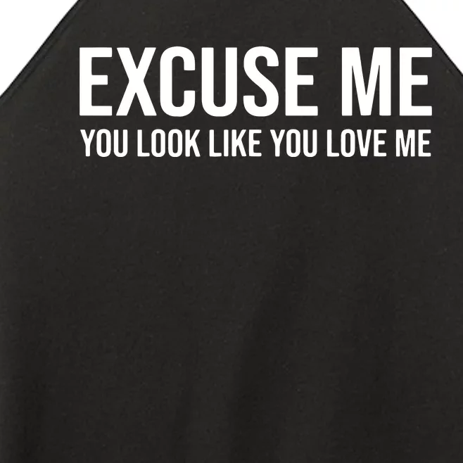 Excuse Me You Look Like You Love Me Women’s Perfect Tri Rocker Tank