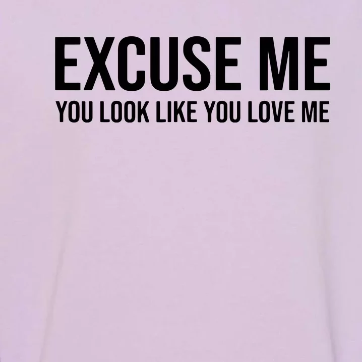 Excuse Me You Look Like You Love Me Garment-Dyed Sweatshirt