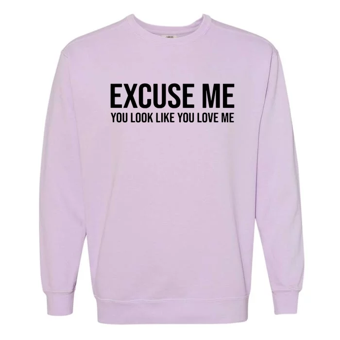 Excuse Me You Look Like You Love Me Garment-Dyed Sweatshirt