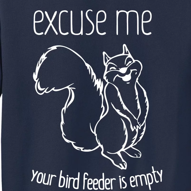 Excuse Me Your Bird Feeder Is Empty Sweatshirt