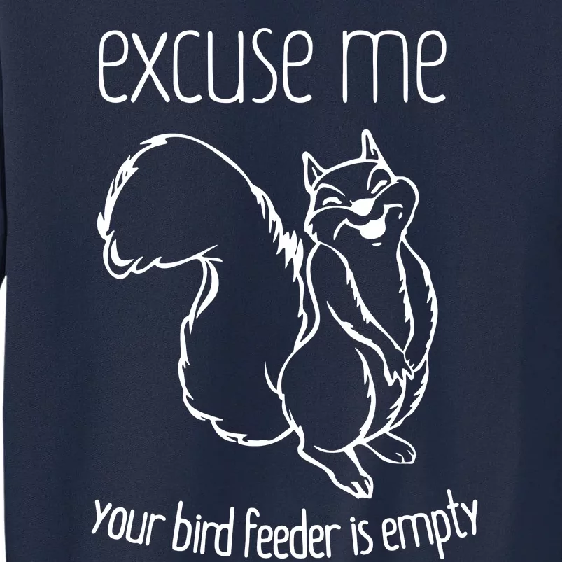 Excuse Me Your Bird Feeder Is Empty Tall Sweatshirt