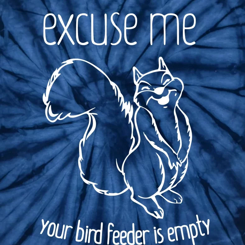 Excuse Me Your Bird Feeder Is Empty Tie-Dye T-Shirt