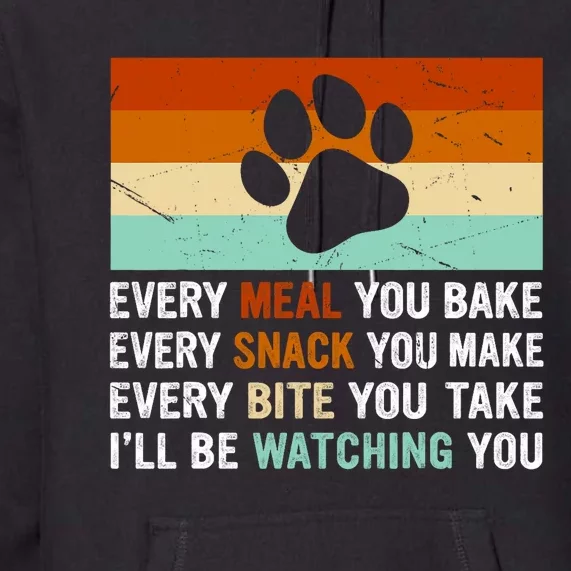 Every Meal You Make Every Bite You Take Ill Be Watching You Dog Lover Premium Hoodie