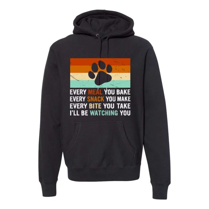 Every Meal You Make Every Bite You Take Ill Be Watching You Dog Lover Premium Hoodie