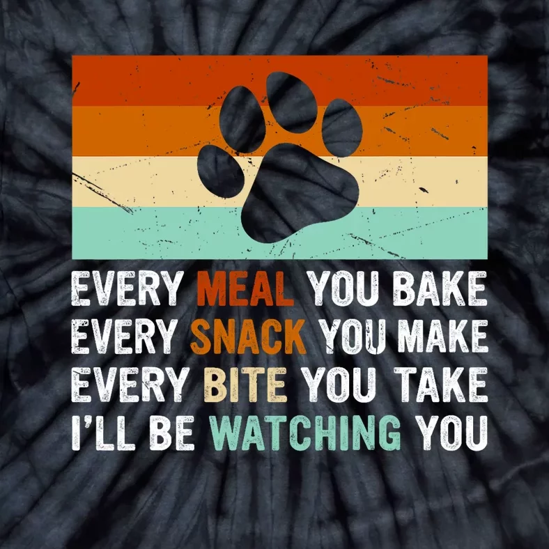 Every Meal You Make Every Bite You Take Ill Be Watching You Dog Lover Tie-Dye T-Shirt