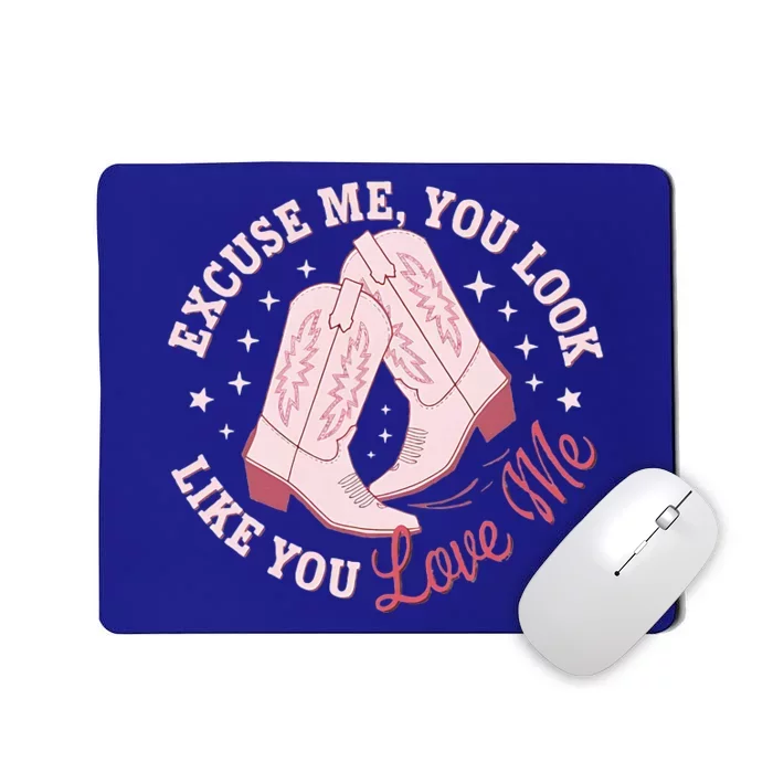 Excuse Me You Look Like You Love Me Mousepad