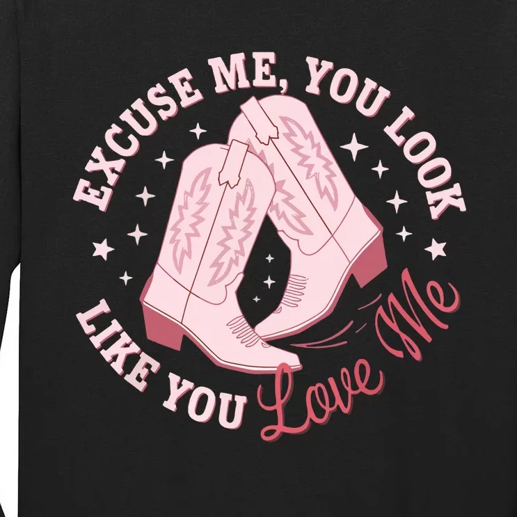 Excuse Me You Look Like You Love Me Funny Boots Apparel Tall Long Sleeve T-Shirt