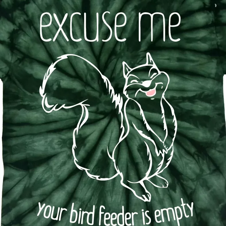 Excuse Me Your Bird Feeder Is EmptyBird Lover Tie-Dye T-Shirt