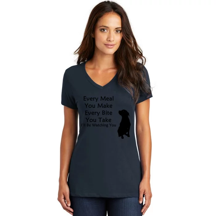 Every Meal You Make Every Bite You Take Watching You Dog Women's V-Neck T-Shirt