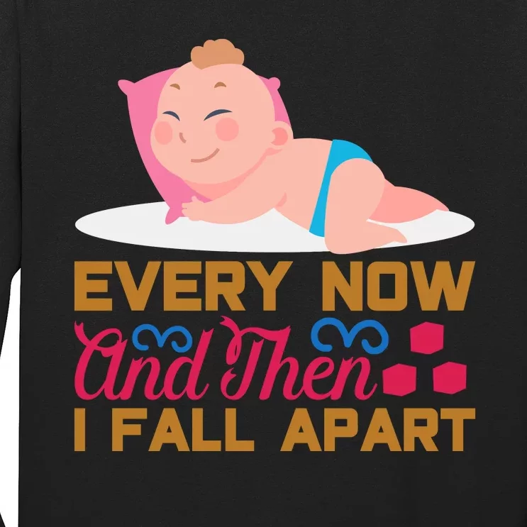 Every Now And Then I Fall Apart Long Sleeve Shirt