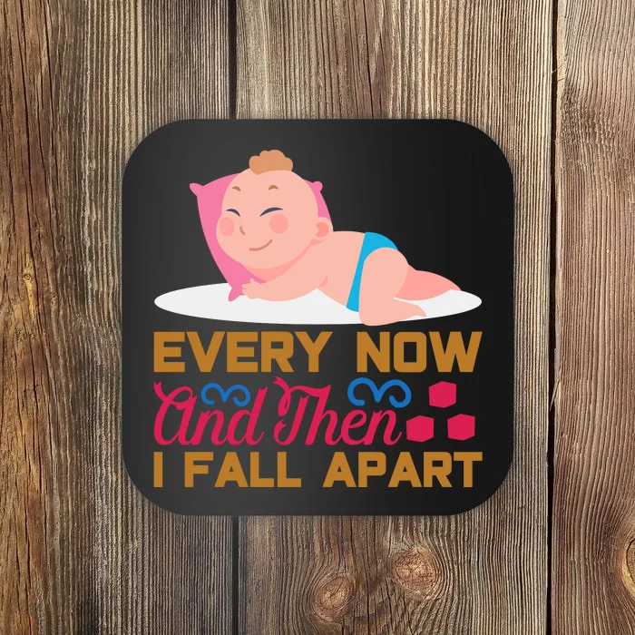 Every Now And Then I Fall Apart Coaster