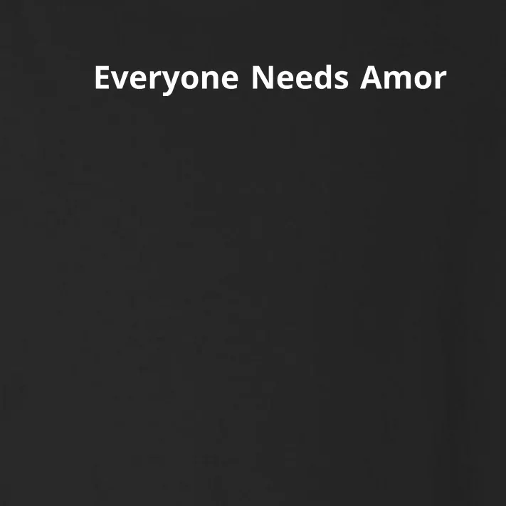 Everyone Needs Amor Toddler Long Sleeve Shirt