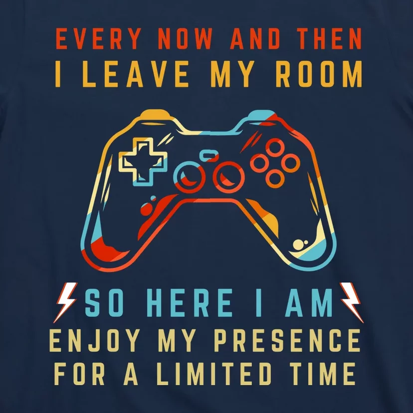 Every Now And Then I Leave My Room Funny Gaming Gamer Gift T-Shirt