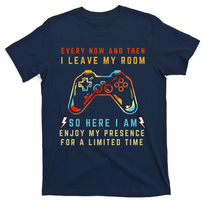 Every Now And Then I Leave My Room Funny Gaming Gamer Gift T-Shirt