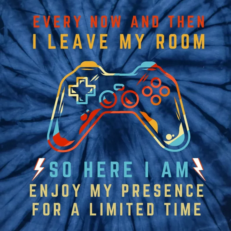 Every Now And Then I Leave My Room Funny Gaming Gamer Gift Tie-Dye T-Shirt