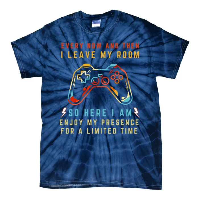 Every Now And Then I Leave My Room Funny Gaming Gamer Gift Tie-Dye T-Shirt